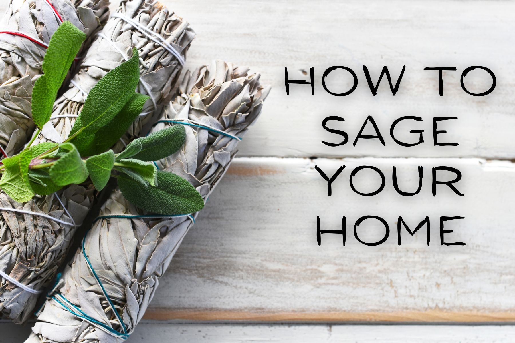 Say Goodbye to Bad Juju: Unleash the Power of Sage to Cleanse Your Home